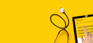 CIO Conversations: Outpatient Pathway Transformation
